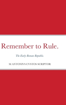 Hardcover Remember to Rule.: The Early Roman Republic. Book