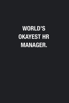World's Okayest HR Manager.: Blank Lined Journal Notebook, Funny Journals, Gift For HR Manager