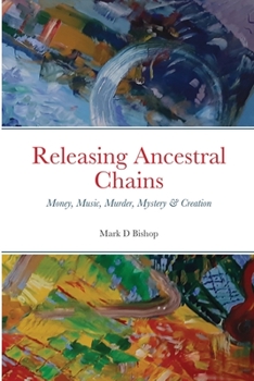 Paperback Releasing Ancestral Chains: Money, Music, Murder, Mystery & Creation Book