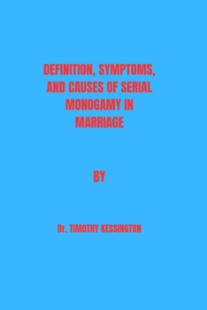 Definitions, Symptoms and Causes of Serial Monogamy.