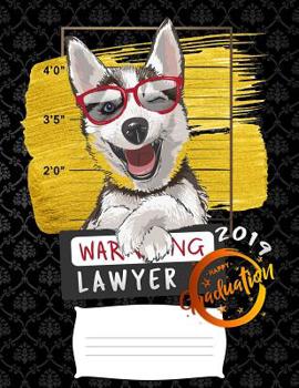 lawyer 2019: Funny graduation warning siberian husky puppy college ruled composition notebook for graduation / back to school 8.5x11