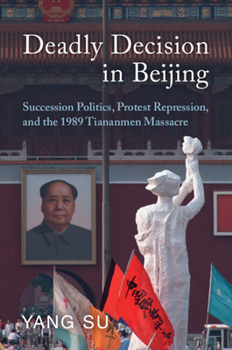 Paperback Deadly Decision in Beijing: Succession Politics, Protest Repression, and the 1989 Tiananmen Massacre Book