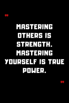 Paperback Mastering others is strength. Mastering yourself is true power.: 6"x9" 120 Pages Journal Book