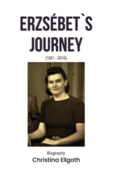 Paperback Erzsébet`s Journey: 1921 - 2016 Book