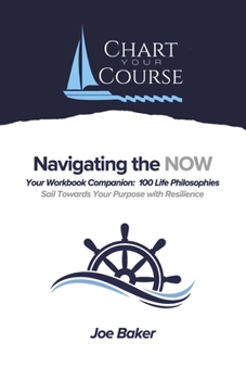 Navigating the NOW-Workbook Companion: 100 Philosophies-Sail Towards Your Goals with Resilience