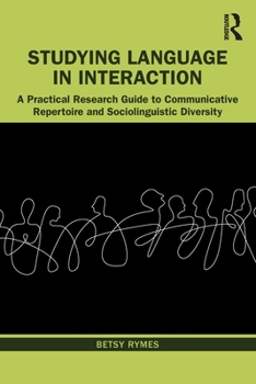 Paperback Studying Language in Interaction: A Practical Research Guide to Communicative Repertoire and Sociolinguistic Diversity Book