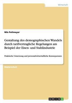 Paperback Gestaltung des demographischen Wandels durch tarifvertragliche Regelungen am Beispiel der Eisen- und Stahlindustrie: Praktische Umsetzung und personal [German] Book