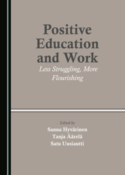Hardcover Positive Education and Work: Less Struggling, More Flourishing Book