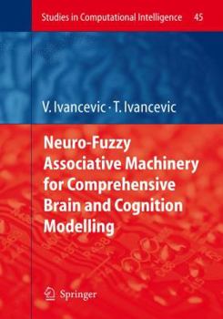 Paperback Neuro-Fuzzy Associative Machinery for Comprehensive Brain and Cognition Modelling Book