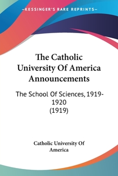 Paperback The Catholic University Of America Announcements: The School Of Sciences, 1919-1920 (1919) Book