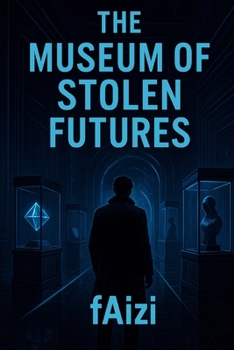 The Museum of Stolen Futures