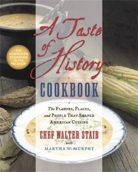 Hardcover A Taste of History Cookbook: The Flavors, Places, and People That Shaped American Cuisine Book