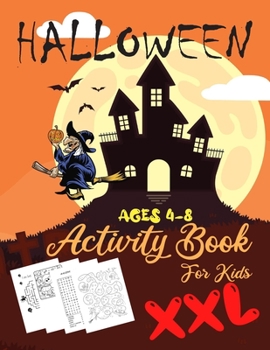 Halloween Activity Book For Kids Ages 4-8 XXL: Fun with Activities Mazes Coloring I Spy Spot the Difference Word Search Puzzle Zone and Much More To Enjoy for Your Kids When You Are Stay with Friends 