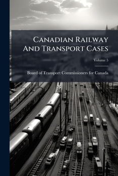 Paperback Canadian Railway And Transport Cases; Volume 5 Book