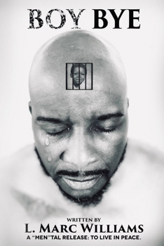 Paperback Boy Bye: A "Men"tal Release, To Live In Peace Book