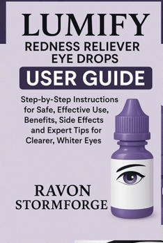 Paperback Lumify Redness Reliever Eye Drops User Guide: Step-by-Step Instructions for Safe, Effective Use, Benefits, Side Effects, and Expert Tips for Clearer, Book