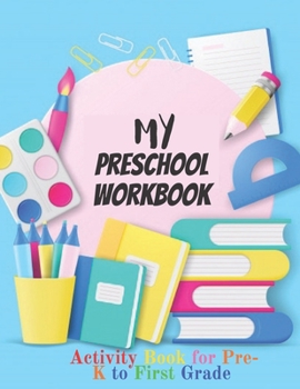 Paperback My Preschool Workbook: Activity Book For Pre-K to First Grade (Kids activity books) Book