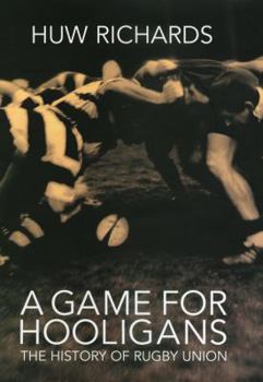 Hardcover A Game for Hooligans: A History of Rugby Union Book