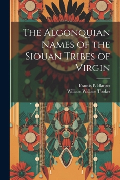 The Algonquian Names Of The Siouan Tribes Of Virginia: With Historical And Ethnological Notes