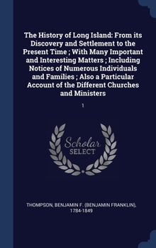 Hardcover The History of Long Island: From its Discovery and Settlement to the Present Time; With Many Important and Interesting Matters; Including Notices Book