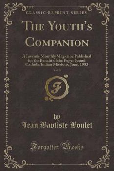 The Youth's Companion, Vol. 3: A Juvenile Monthly Magazine Published for the Benefit of the Puget Sound Catholic Indian Missions; June, 1883 (Classic