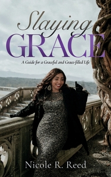 Paperback Slaying Grace: A Guide for a Graceful and Grace-filled Life Book