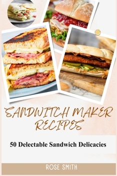 Paperback Sandwich Maker Recipes: 50 Delectable Sandwich Delicacies Book