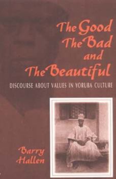 Paperback Good, the Bad, and the Beautiful: Discourse about Values in Yoruba Culture Book