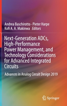 Hardcover Next-Generation Adcs, High-Performance Power Management, and Technology Considerations for Advanced Integrated Circuits: Advances in Analog Circuit De Book