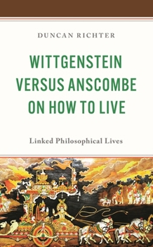 Paperback Wittgenstein Versus Anscombe on How to Live: Linked Philosophical Lives Book