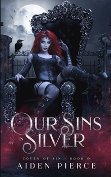 Our Sins in Silver - Book #3 of the Coven of Sin