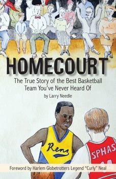 Homecourt: The True Story of the Best Basketball Team You've Never Heard Of