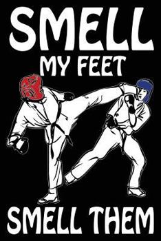 Paperback Smell My Feet Smell Them: Funny Karate Notebook Journal Book