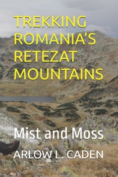 TREKKING ROMANIA’S RETEZAT MOUNTAINS: Mist and Moss