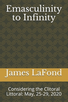 Emasculinity to Infinity: Considering the Clitoral Littoral: May, 25-29, 2020