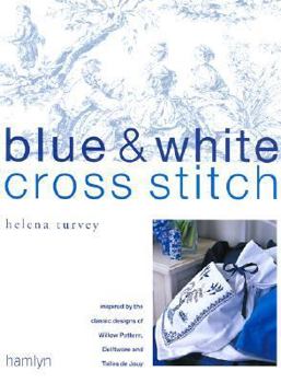 Hardcover Blue & White Cross Stitch: Inspired by the Classic Designs of Willow Pattern, Delftware and Toiles de Jouy Book