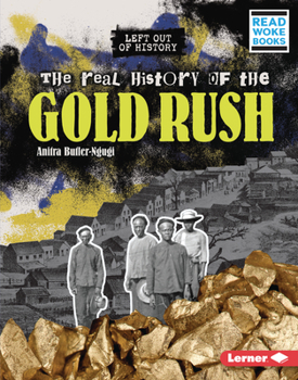 The Real History of the Gold Rush (Left Out of History
