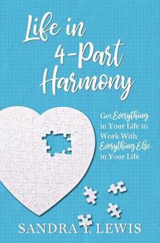 Paperback Life in 4-Part Harmony: Get Everything in Your Life to Work with Everything Else in Your Life Book