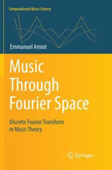 Paperback Music Through Fourier Space: Discrete Fourier Transform in Music Theory Book