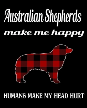 Paperback Australian Shepherds Make Me Happy Humans Make My Head Hurt: Dog Breed Notebook 2020 Monthly Planner Dated Journal 8" x 10" 110 pages Book