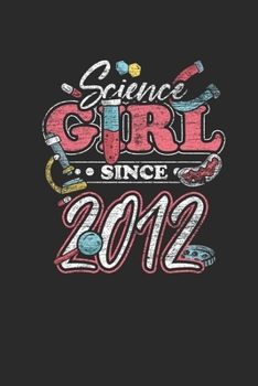 Paperback Science Girl Since 2012: Dotted Bullet Notebook - Scientist, Student And Teacher Gift Idea Book