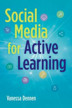 Digital Social Media for Active Learning: Engaging Students in Meaningful Networked Knowledge Activities Book