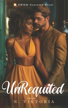 Paperback Unrequited: A BWWM Steamy Dark Interracial Multicultural Contemporary Friends to Lovers, Second Chance Star-Crossed First Love Int Book