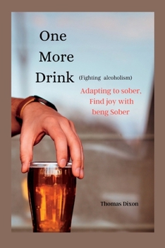 Paperback One More Drink (fighting alcoholism): Adapting to sober, Find joy with beng Sober Book