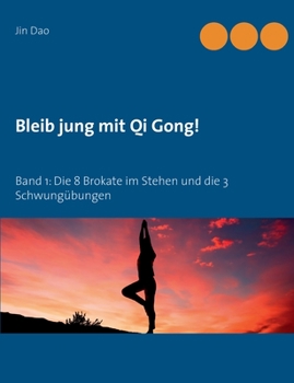 Paperback Bleib jung mit Qi Gong: Band 1: Die 8 Brokate im Stehen und die 3 Schwungübungen [German] Book