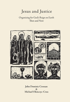 Jesus and Justice: Organizing for God's Reign on Earth Then and Now