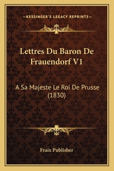 Paperback Lettres Du Baron De Frauendorf V1: A Sa Majeste Le Roi De Prusse (1830) [French] Book