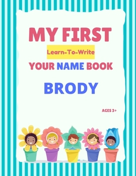Paperback My First Learn-To-Write Your Name Book: Brody Book