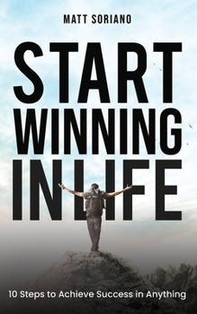 Paperback Start Winning in Life: 10 Steps to Achieve Success in Anything Book