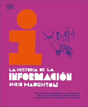 Hardcover La Historia de la Información (the History of Information): de Las Pinturas Rupestres a la Revolución Digital: Un Recorrido Ilustrado Por Los Avances [Spanish] Book